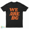 We Are BG T-Shirt
