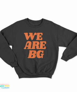 We Are BG Sweatshirt