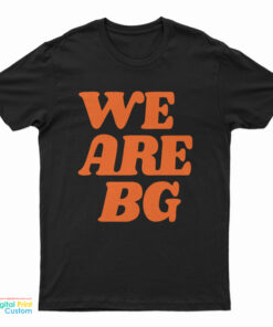 We Are BG T-Shirt