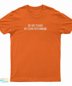 We Are Texans We Stand With Uvalde T-Shirt