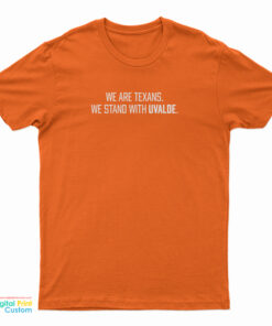 We Are Texans We Stand With Uvalde T-Shirt