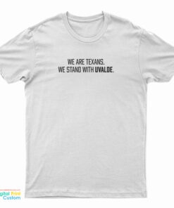 We Are Texans We Stand With Uvalde T-Shirt