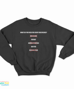 What Do You Need For Great Healthcare Patient Doctor Sweatshirt