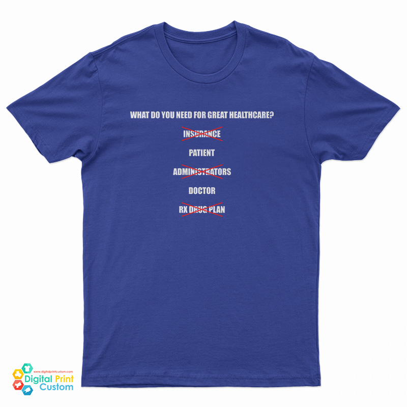 What Do You Need For Great Healthcare Patient Doctor T-Shirt