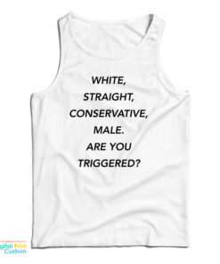 White Straight Conservative male Are You Triggered Tank Top