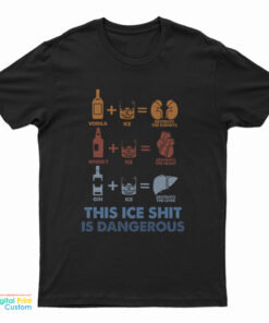 Wine Fine This Ice Shit Is Dangerous T-Shirt