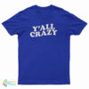 Y'all Crazy T-Shirt