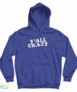 Y'all Crazy Hoodie