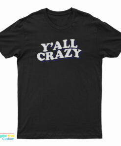Y'all Crazy T-Shirt