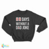 00 Days Without A Dad Joke Sweatshirt