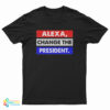 Alexa Change The President T-Shirt
