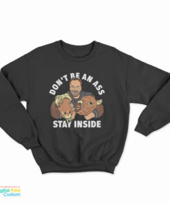 Arnold Schwarzenegger Don't Be An Ass Stay Inside Sweatshirt