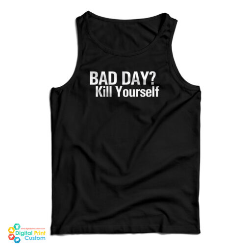 Bad Day Kill Yourself Tank Top