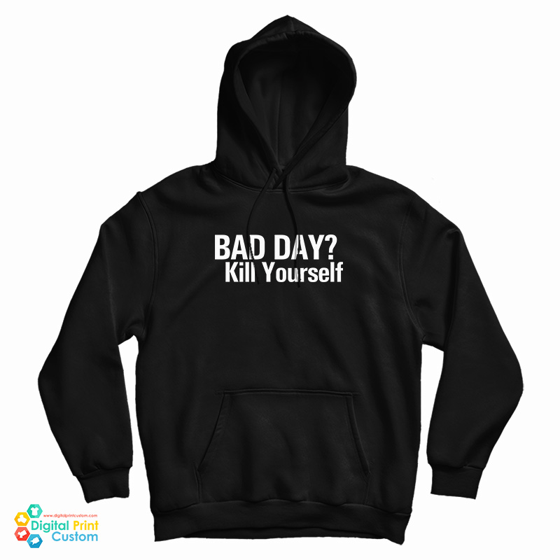 Bad Day Kill Yourself Hoodie