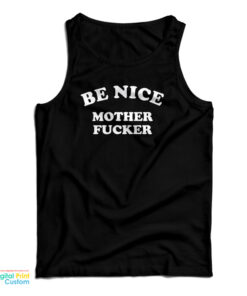 Be Nice Mother Fucker Tank Top