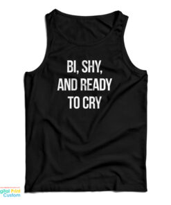 Bi Shy And Ready To Cry Tank Top