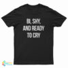 Bi Shy And Ready To Cry T-Shirt