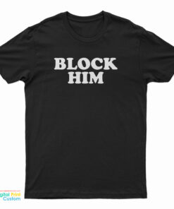 Block Him T-Shirt