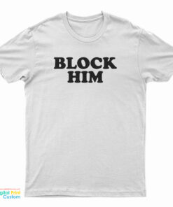 Block Him T-Shirt
