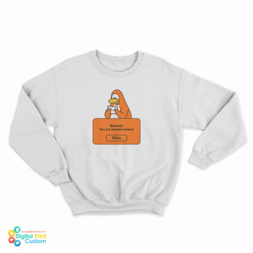 Club Penguin Banned You Are Banned Forever Sweatshirt