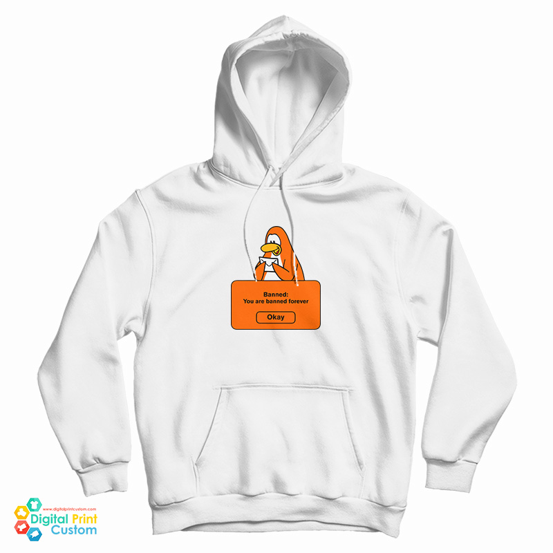Club Penguin Banned You Are Banned Forever Hoodie