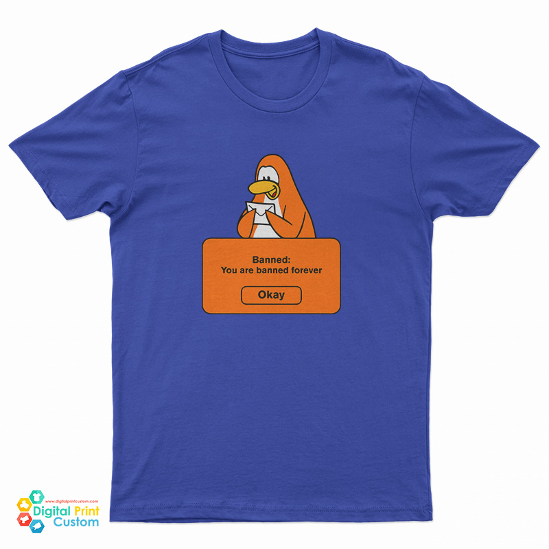 Club Penguin Banned You Are Banned Forever T-Shirt