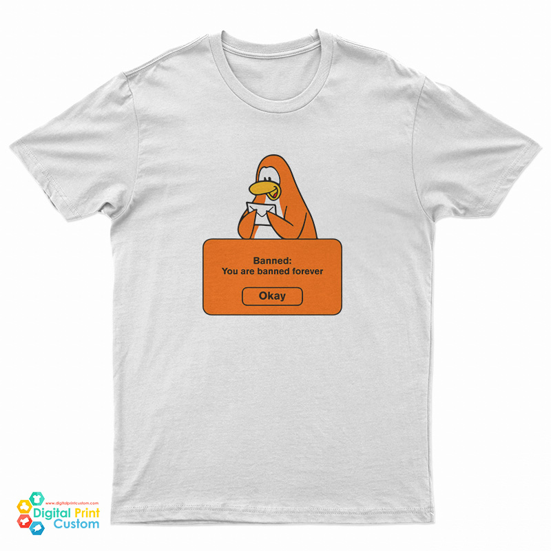 Club Penguin Banned You Are Banned Forever T-Shirt