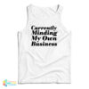 Currently Minding My Own Business Tank Top