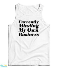 Currently Minding My Own Business Tank Top