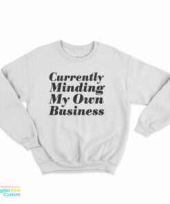 Currently Minding My Own Business Sweatshirt