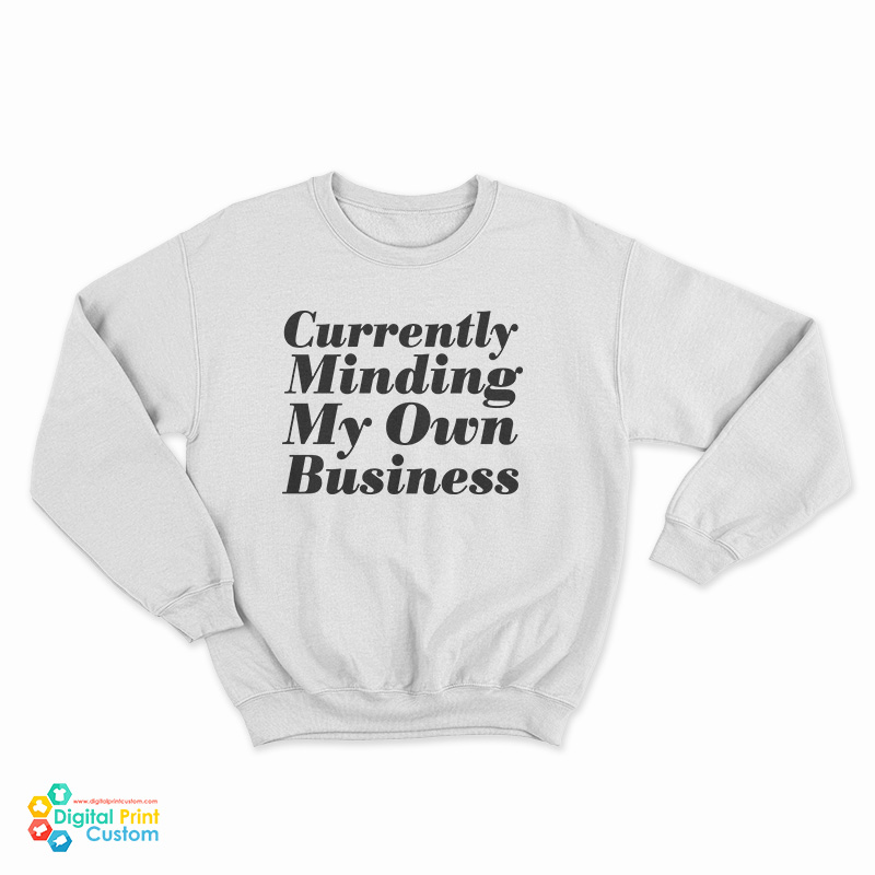 Currently Minding My Own Business Sweatshirt