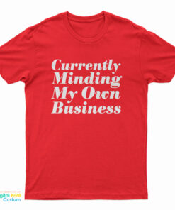 Currently Minding My Own Business T-Shirt