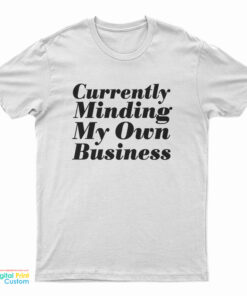 Currently Minding My Own Business T-Shirt