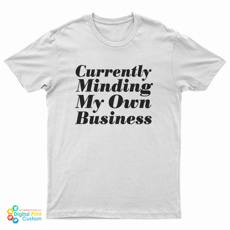 Currently Minding My Own Business T-Shirt