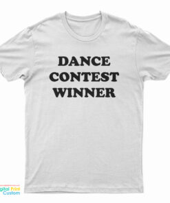 Dance Contest Winner T-Shirt