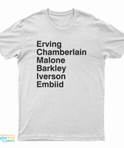 Erving Chamberlain Malone Barkley Iverson Embiid T-Shirt