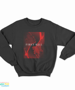 First Kill You Never Forget Your First Sweatshirt