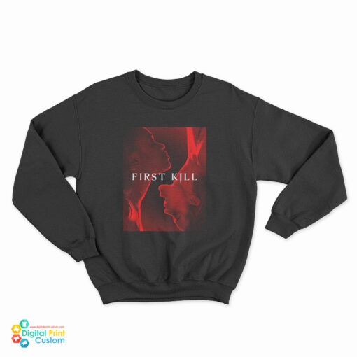 First Kill You Never Forget Your First Sweatshirt