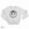 George Clooney Is A Beautiful Man Sweatshirt