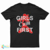 Girls Cum First T-Shirt