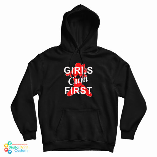 Girls Cum First Hoodie