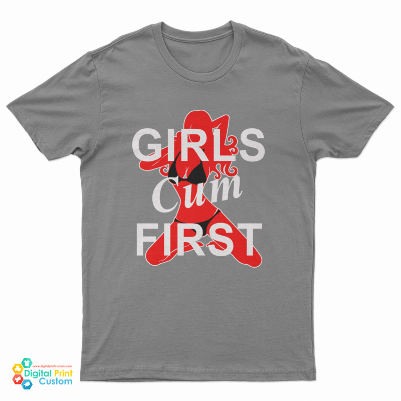 Girls Cum First T-Shirt