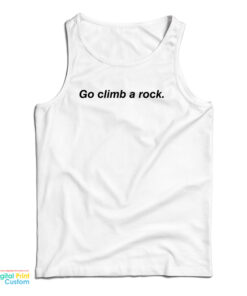 Go Climb A Rock Tank Top