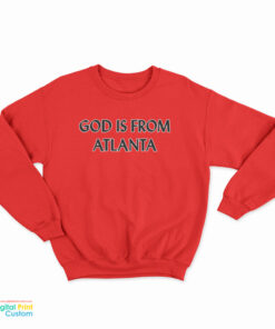 God Is From Atlanta Sweatshirt