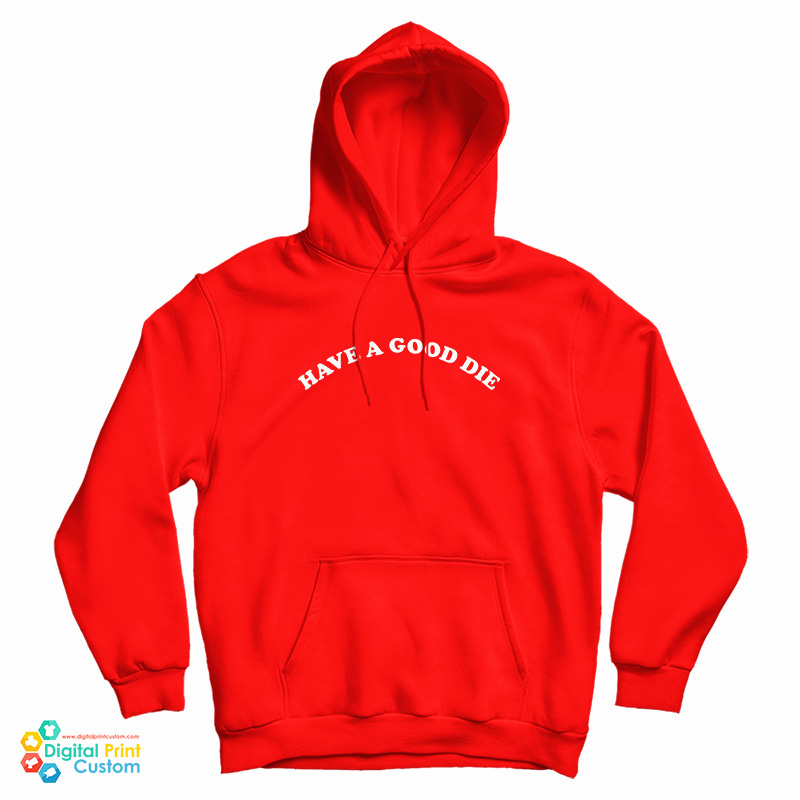 Have A Good Die Hoodie