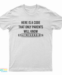 Here Is A Code That Only Parents Will Know T-Shirt
