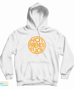 Hot Friends Fuck Hoodie