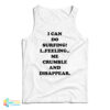 I Can Do Surfing I Feeling Me Crumble And Disappear Tank Top