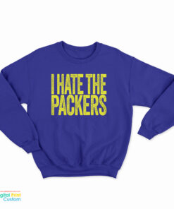 I Hate The Packers Sweatshirt