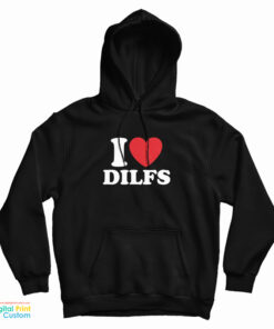 I Love Dilfs Hoodie